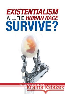 Existentialism: Will the Human Race Survive? Salvador Delarosa 9781984567505 Xlibris Us - książka