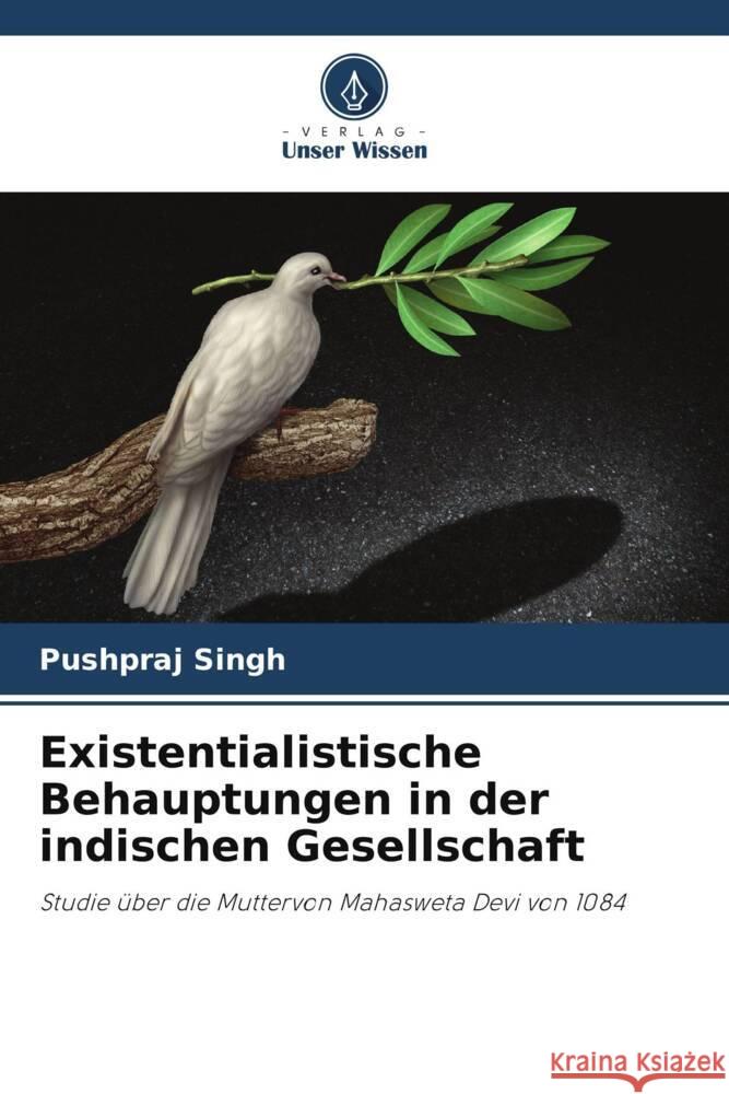 Existentialistische Behauptungen in der indischen Gesellschaft Singh, Pushpraj 9786204788241 Verlag Unser Wissen - książka