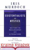 Existentialists and Mystics: Writings on Philosophy and Literature Iris Murdoch George Steiner Peter Conradi 9780140264920 Penguin Books Ltd