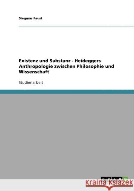 Existenz und Substanz - Heideggers Anthropologie zwischen Philosophie und Wissenschaft Siegmar Faust 9783638702249 Grin Verlag - książka