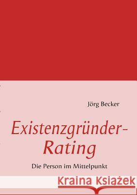 Existenzgründer-Rating: Die Person im Mittelpunkt Becker, Jörg 9783837072846 Books on Demand - książka