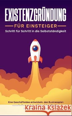 Existenzgründung für Einsteiger: Schritt für Schritt in die Selbstständigkeit: Eine Geschäftsidee entwickeln, den Businessplan ausarbeiten und ein erfolgreiches Startup Unternehmen gründen Matthias Warnecke 9783756221240 Books on Demand - książka