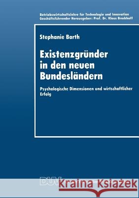 Existenzgründer in Den Neuen Bundesländern: Psychologische Dimensionen Und Wirtschaftlicher Erfolg Barth, Stephanie 9783824402502 Deutscher Universitatsverlag - książka