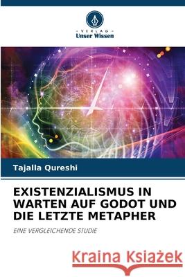 EXISTENZIALISMUS IN WARTEN AUF GODOT UND DIE LETZTE METAPHER Qureshi, Tajalla 9786200728586 Verlag Unser Wissen - książka