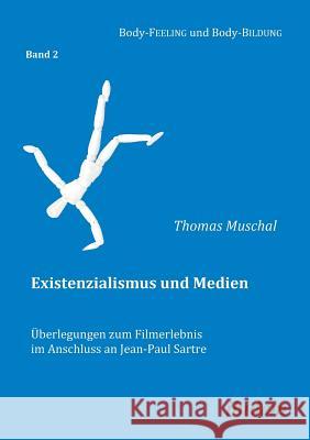 Existenzialismus und Medien - �berlegungen zum Filmerlebnis im Anschluss an Jean-Paul Sartre. Thomas Muschal, Cornelia Muth, Annette Nauerth 9783838200385 Ibidem Press - książka