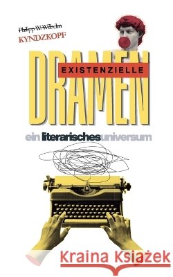 existenzielle Dramen: ein literarisches Universum Wilhelm, Philipp W. 9783696352004 Bod - Books on Demand - książka