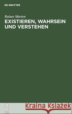 Existieren, Wahrsein und Verstehen Marten, Rainer 9783110035834 De Gruyter - książka