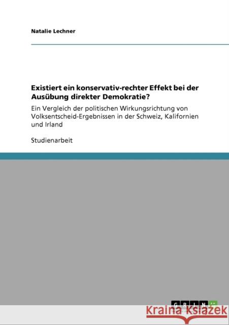 Existiert ein konservativ-rechter Effekt bei der Ausübung direkter Demokratie?: Ein Vergleich der politischen Wirkungsrichtung von Volksentscheid-Erge Lechner, Natalie 9783640879038 Grin Verlag - książka