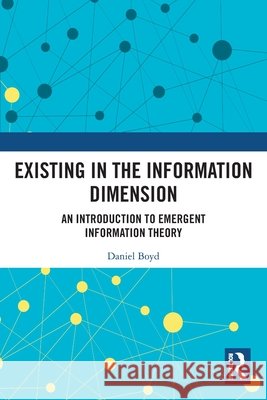 Existing in the Information Dimension Daniel Boyd 9781032607849 Taylor & Francis Ltd - książka