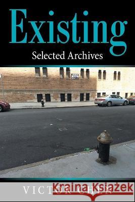 Existing: Selected Archives Victor Chen 9781664160316 Xlibris Us - książka