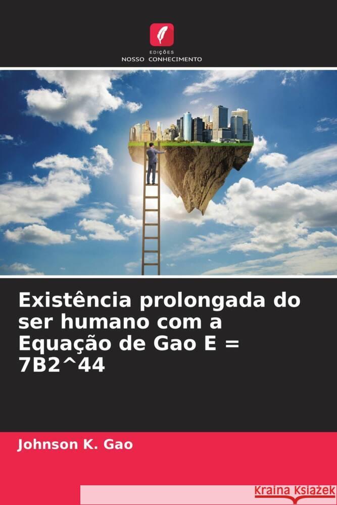 Existência prolongada do ser humano com a Equação de Gao E = 7B2^44 Gao, Johnson K. 9786205481325 Edições Nosso Conhecimento - książka
