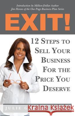 Exit! 12 Steps to Sell Your Business For the Price You Deserve White, Julie Gordon 9780978962760 Business Coach Press - książka