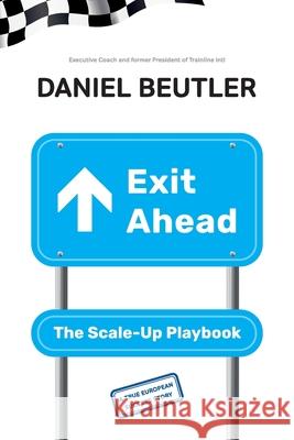Exit Ahead: The Scale-Up Playbook Daniel Beutler 9783982296203 Daniel Beutler - książka