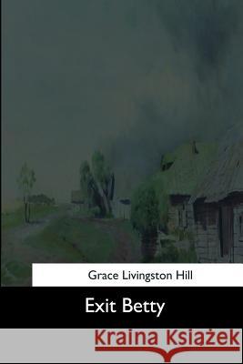 Exit Betty Grace Livingston Hill 9781544619927 Createspace Independent Publishing Platform - książka