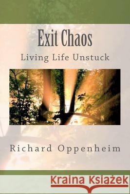 Exit Chaos: Your Journey from Stuck to Unstuck Richard Oppenheim 9781456346836 Createspace - książka