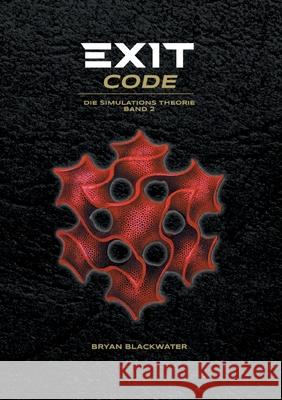 Exit Code: Die Simulations Theorie Band 2 Blackwater, Bryan 9783752894486 Books on Demand - książka