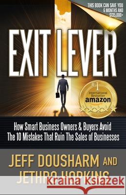 Exit Lever: How Smart Business Owners & Buyers Avoid The 10 Mistakes That Ruin the Sales of Businesses Jethro Hopkins Jeff Dousharm 9780997707236 Paradigm Impact Group - książka