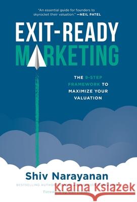 Exit-Ready Marketing: The 9-Step Framework to Maximize Your Valuation Shiv Narayanan 9781544546087 Lioncrest Publishing - książka