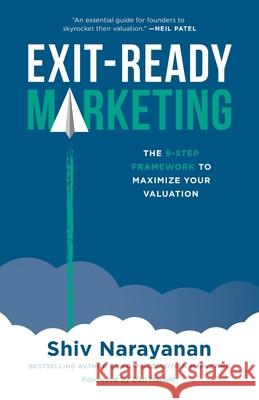 Exit-Ready Marketing: The 9-Step Framework to Maximize Your Valuation Shiv Narayanan 9781544546100 Lioncrest Publishing - książka