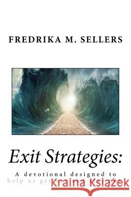 Exit Strategies: A Devotional Designed to Help Us Get Out and Stay Out Fredrika M. Sellers 9781511575874 Createspace Independent Publishing Platform - książka