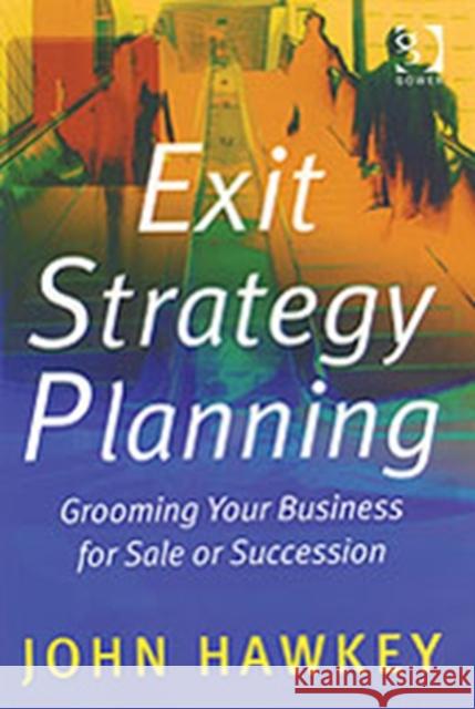 Exit Strategy Planning: Grooming Your Business for Sale or Succession Hawkey, John 9780566084980 Gower Publishing Ltd - książka