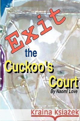 Exit the Cuckoo's Court Naomi Love 9781435713338 Lulu.com - książka