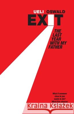 EXIT The last year with my father Ueli Oswald Iris Hunter 9781916364431 Perfect Publishers Ltd - książka