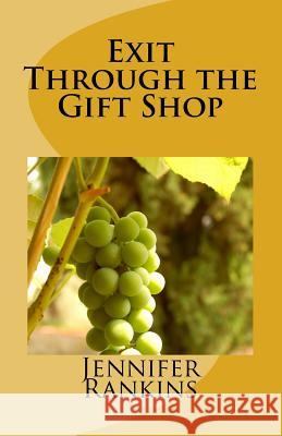 Exit Through the Gift Shop Jennifer Rankins Melvin Rankins 9781985341401 Createspace Independent Publishing Platform - książka