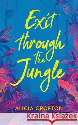 Exit Through The Jungle Alicia Crofton 9781735235332 Three Dimples Publishing - książka