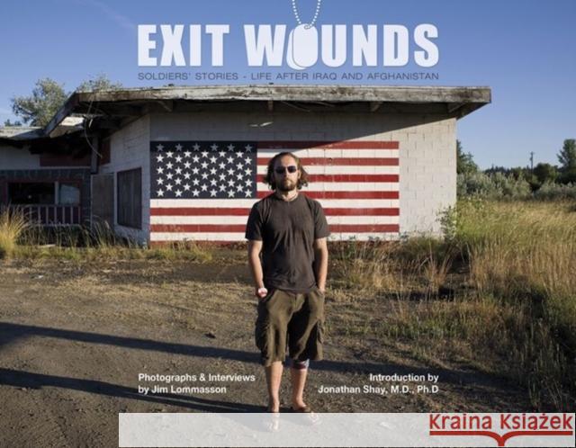 Exit Wounds: Soldiers' Stories--Life After Iraq and Afghanistan Jim Lommasson Jonathan Shay 9780764348938 Not Avail - książka