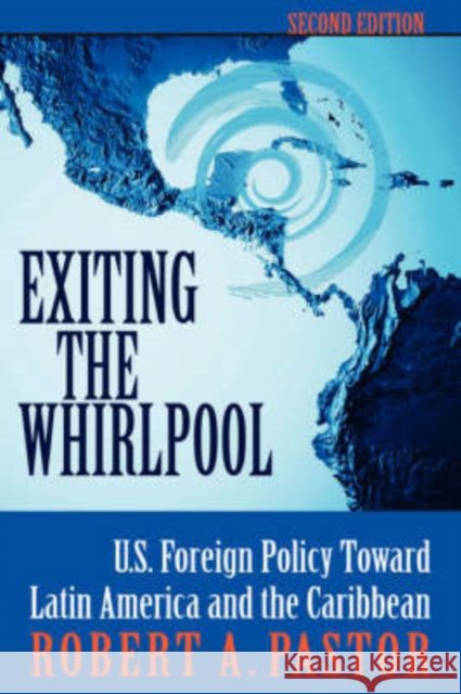 Exiting The Whirlpool : U.s. Foreign Policy Toward Latin America And The Caribbean Robert Pastor 9780813338118 Westview Press - książka