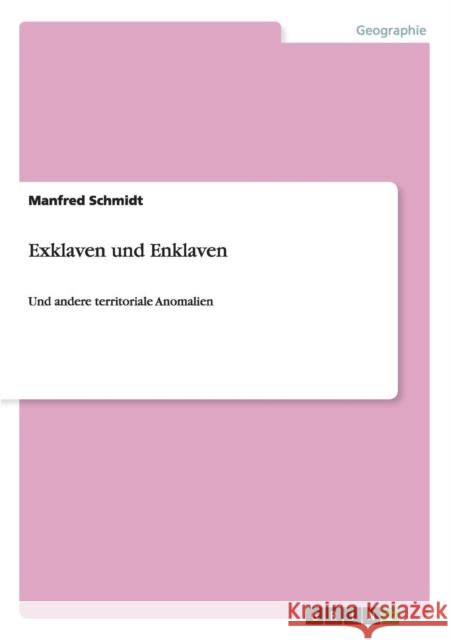 Exklaven und Enklaven: Und andere territoriale Anomalien Schmidt, Manfred 9783640179732 Grin Verlag - książka