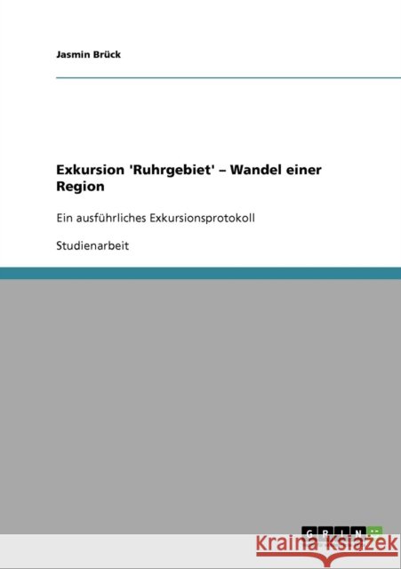 Exkursion 'Ruhrgebiet' - Wandel einer Region: Ein ausführliches Exkursionsprotokoll Brück, Jasmin 9783638642972 Grin Verlag - książka