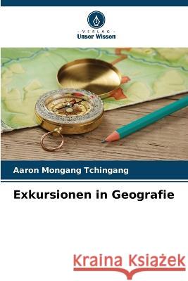Exkursionen in Geografie Aaron Mongang Tchingang   9786206235262 Verlag Unser Wissen - książka