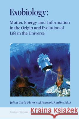 Exobiology: Matter, Energy, and Information in the Origin and Evolution of Life in the Universe: Proceedings of the Fifth Trieste Conference on Chemic Chela-Flores, Julian 9789401061247 Springer - książka