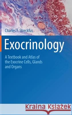 Exocrinology: A Textbook and Atlas of the Exocrine Cells, Glands and Organs Streckfus, Charles F. 9783030975517 Springer International Publishing - książka