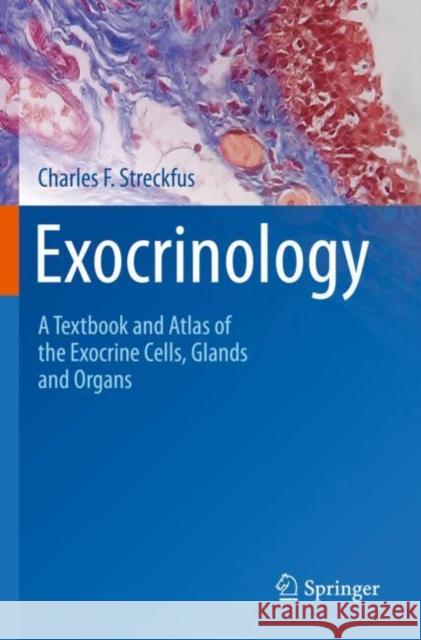 Exocrinology: A Textbook and Atlas of the Exocrine Cells, Glands and Organs Charles F. Streckfus 9783030975548 Springer Nature Switzerland AG - książka