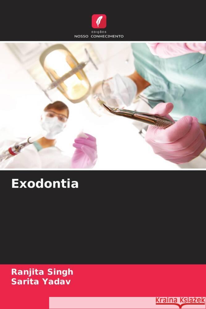 Exodontia Ranjita Singh Sarita Yadav 9786207338917 Edicoes Nosso Conhecimento - książka