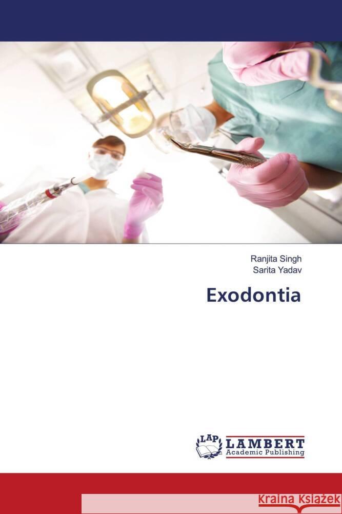 Exodontia Ranjita Singh Sarita Yadav 9786207470907 LAP Lambert Academic Publishing - książka