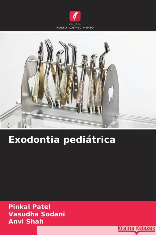 Exodontia pedi?trica Pinkal Patel Vasudha Sodani Anvi Shah 9786208121259 Edicoes Nosso Conhecimento - książka