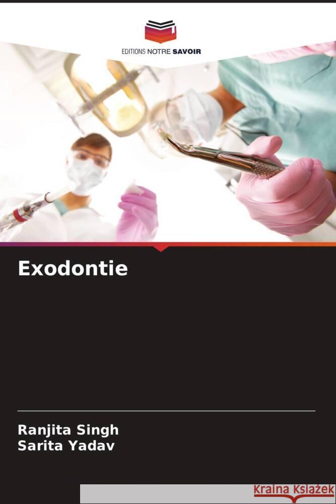 Exodontie Ranjita Singh Sarita Yadav 9786207338856 Editions Notre Savoir - książka