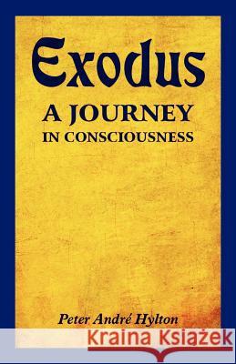 Exodus - A Journey in Consciousness: A Journey in Consciousness Hylton, Peter Andre 9781465362872 Xlibris Corporation - książka
