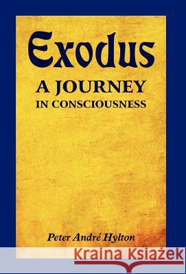 Exodus - A Journey in Consciousness: A Journey in Consciousness Hylton, Peter Andre 9781465362889 Xlibris Corporation - książka