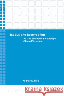 Exodus and Resurrection: The God of Israel in the Theology of Robert W. Jenson Andrew W. Nicol 9781451497083 Fortress Press - książka