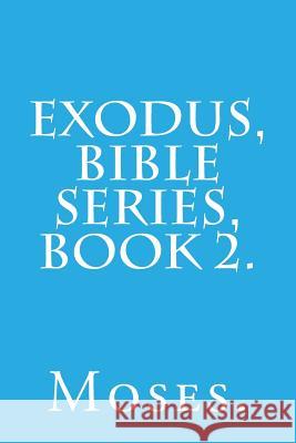 Exodus, Bible Series, Book 2. Moses 9781523763078 Createspace Independent Publishing Platform - książka