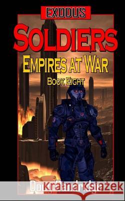 Exodus: Empires at War: Book 8: Soldiers Doug Dandridge 9781512254792 Createspace - książka