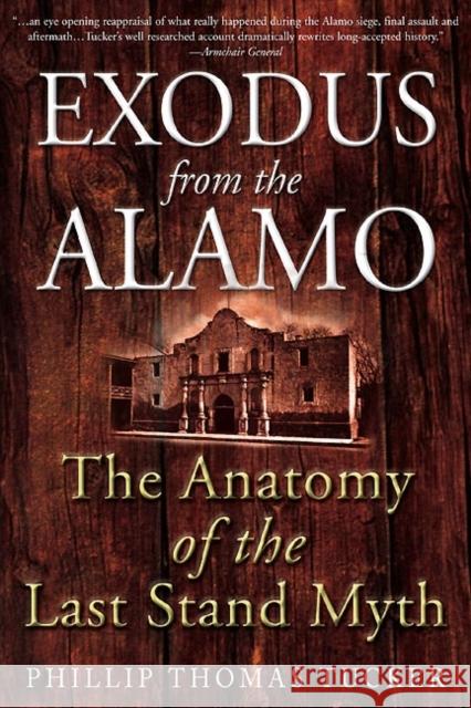 Exodus from the Alamo: The Anatomy of the Last Stand Myth Tucker, Phillip Thomas 9781612000763 Casemate Publishers and Book Distributors - książka