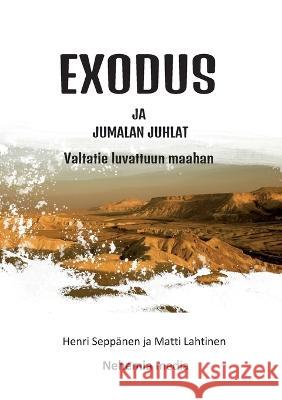 Exodus ja Jumalan juhlat: Valtatie luvattuun maahan Henri Seppänen, Matti Lahtinen 9789527111147 Nehemia Media - książka