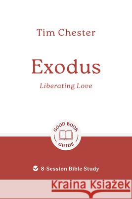 Exodus: Liberating Love: 8-Session Bible Study Tim Chester 9781802541656 Good Book Co - książka