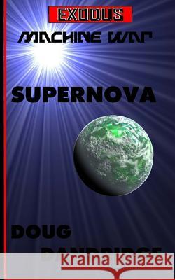 Exodus: Machine War: Book 1: Supernova Doug Dandridge 9781508607809 Createspace - książka